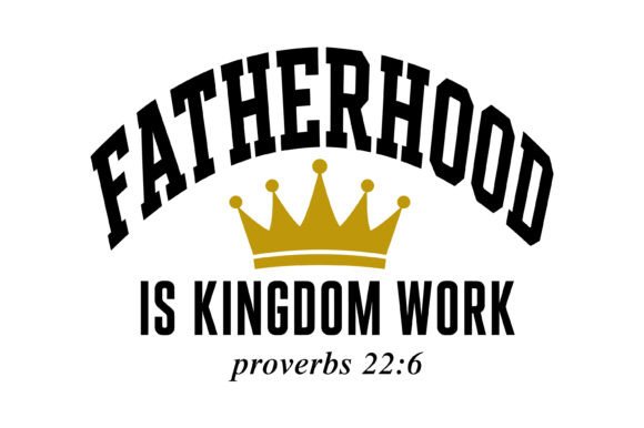 Fatherhood Kingdom Work SVG: Graphics & T-Shirt Designs