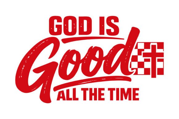 God is Good All Time Graphics for T-Shirt Designs