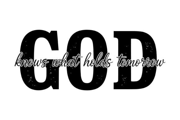 God Knows Tomorrow Faith Quote for T-Shirt Designs