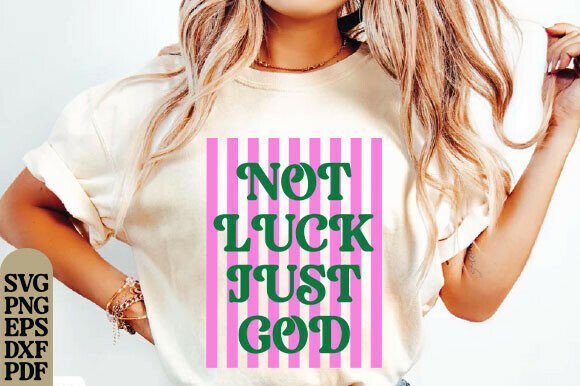 Not Luck Just God SVG PNG: A Fresh Take on T-Shirt Designs