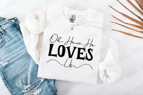 Oh How He Loves Us Graphics for T-Shirt Designs