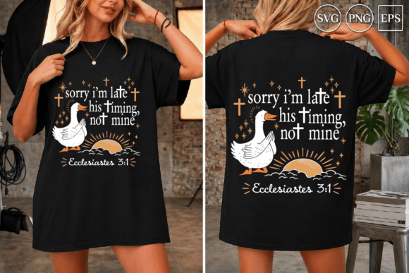 Sorry I’m Late His Timing Not Mine Graphics for T-Shirt Designs