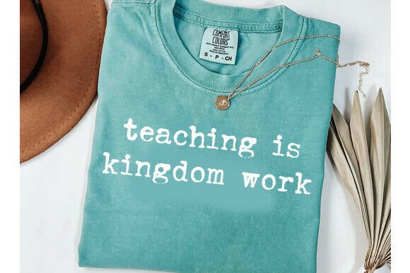 Teaching is Kingdom Work Shirt Graphics & T-Shirt Designs