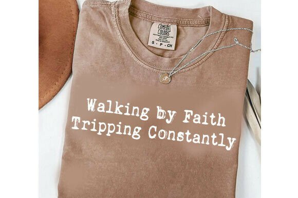 Walking by Faith Tripping Constantly Graphics for T-Shirt Designs