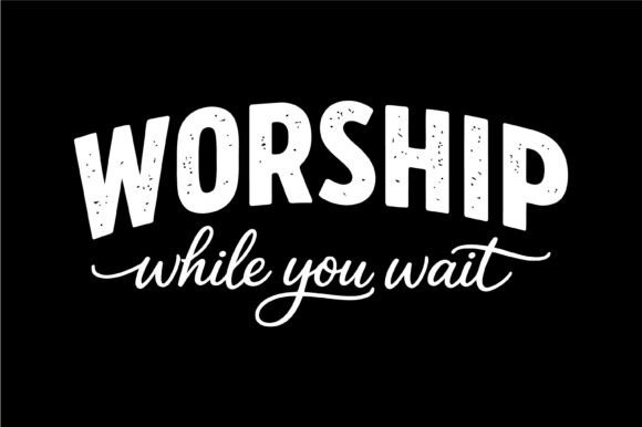 Worship While You Wait Typography Review